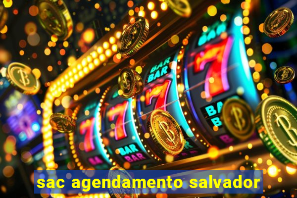 sac agendamento salvador