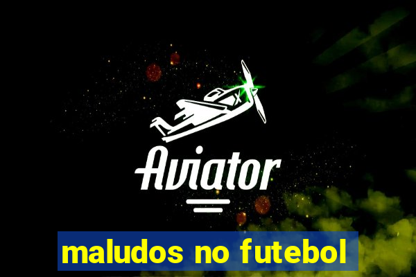 maludos no futebol