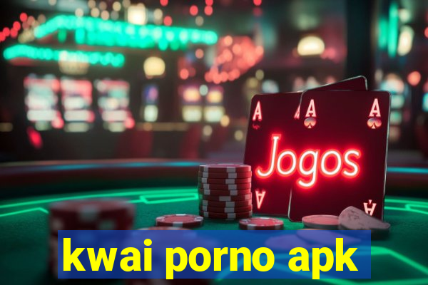 kwai porno apk