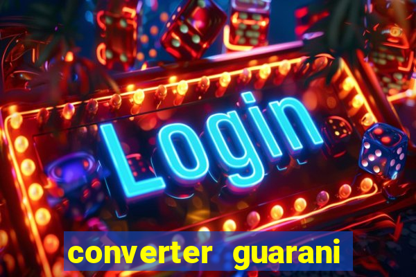 converter guarani em reais