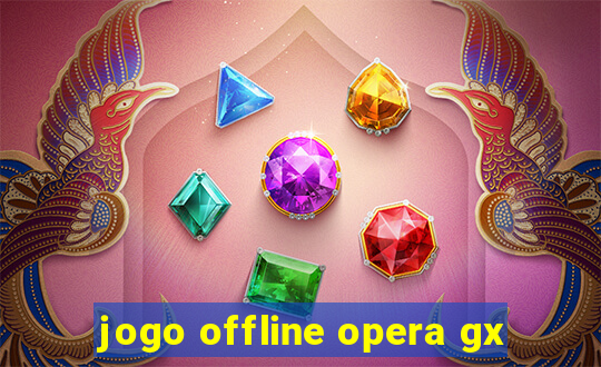 jogo offline opera gx