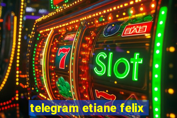 telegram etiane felix