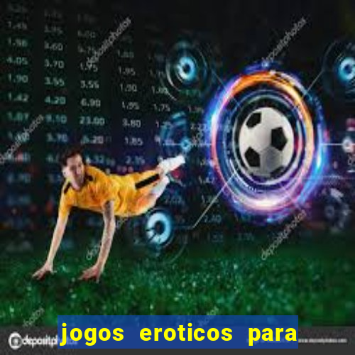 jogos eroticos para maiores de 18 anos