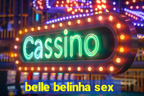 belle belinha sex