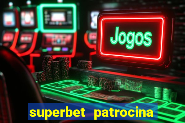 superbet patrocina quais times