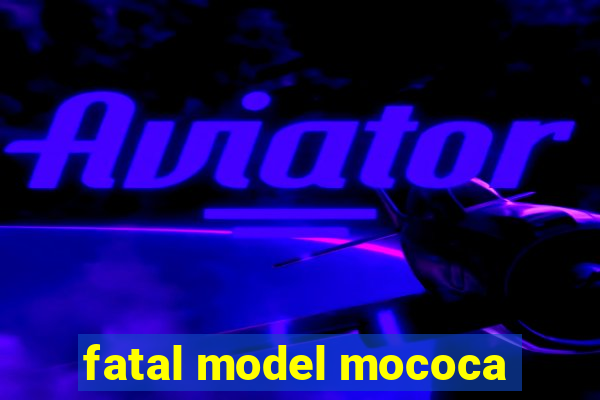 fatal model mococa