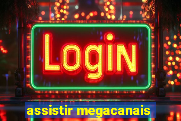 assistir megacanais