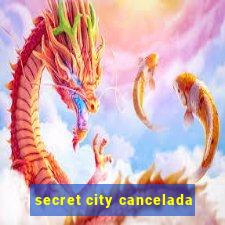 secret city cancelada