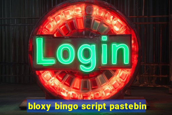 bloxy bingo script pastebin