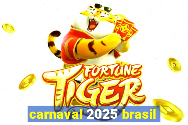 carnaval 2025 brasil