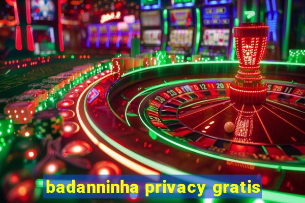 badanninha privacy gratis