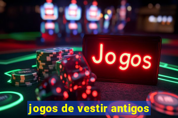 jogos de vestir antigos