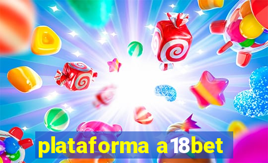 plataforma a18bet