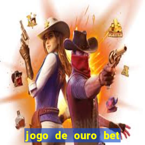 jogo de ouro bet codigo promocional