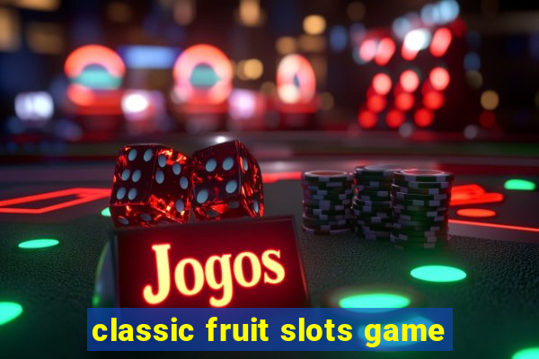 classic fruit slots game