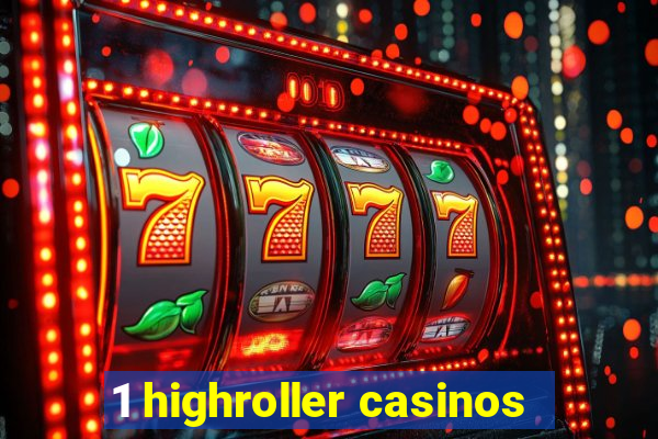 1 highroller casinos