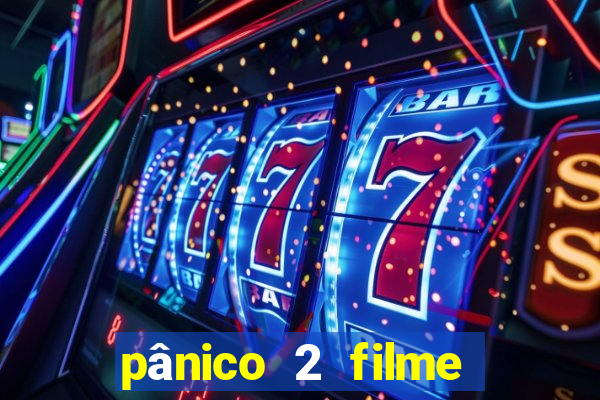 pânico 2 filme completo dublado mega filmes