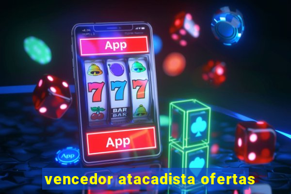 vencedor atacadista ofertas