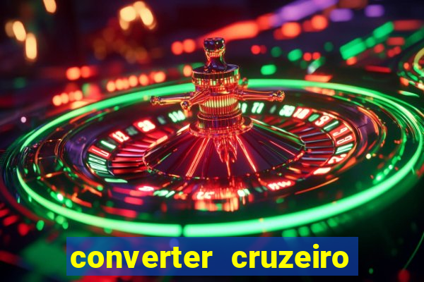 converter cruzeiro para real