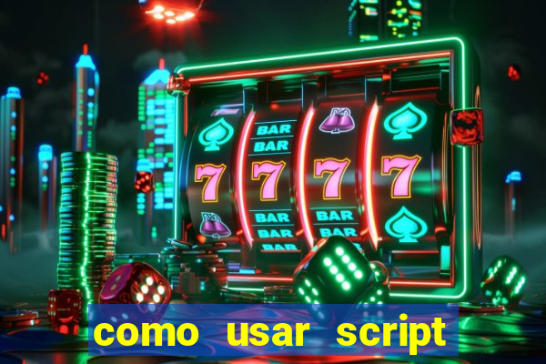 como usar script no cmsp