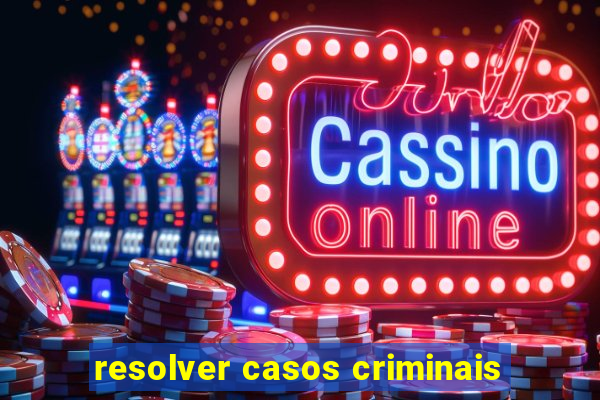 resolver casos criminais