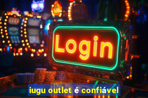 iugu outlet é confiável