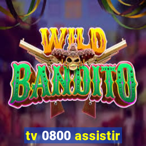 tv 0800 assistir