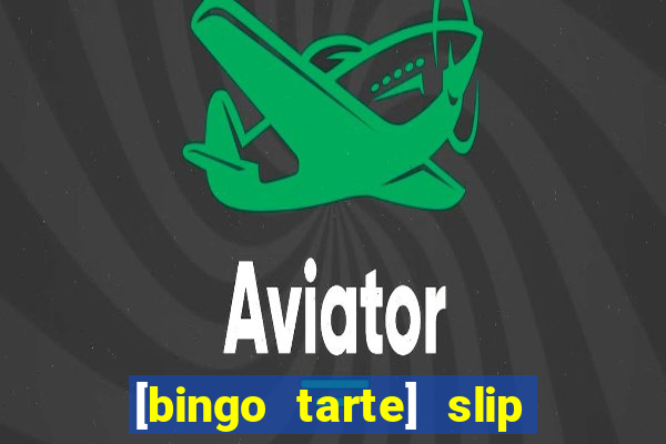 [bingo tarte] slip & stop