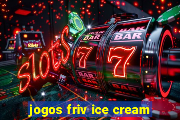 jogos friv ice cream