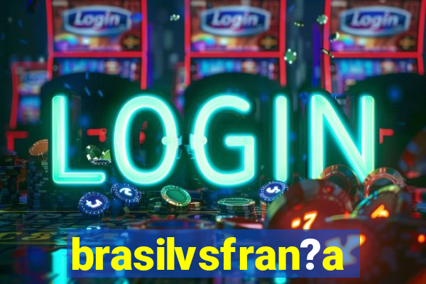 brasilvsfran?a