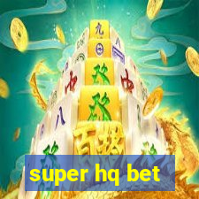 super hq bet