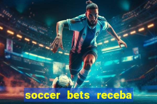 soccer bets receba seu dinheiro