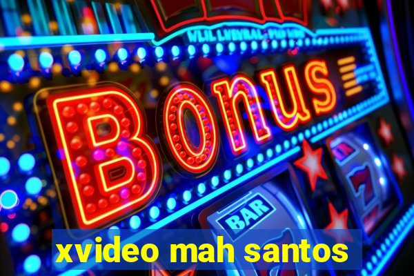 xvideo mah santos