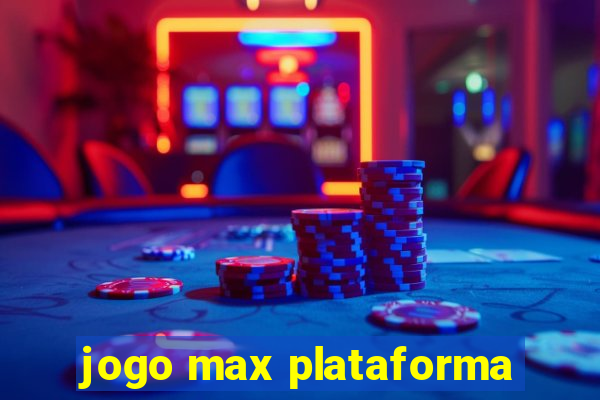 jogo max plataforma