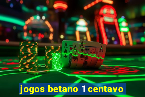 jogos betano 1 centavo