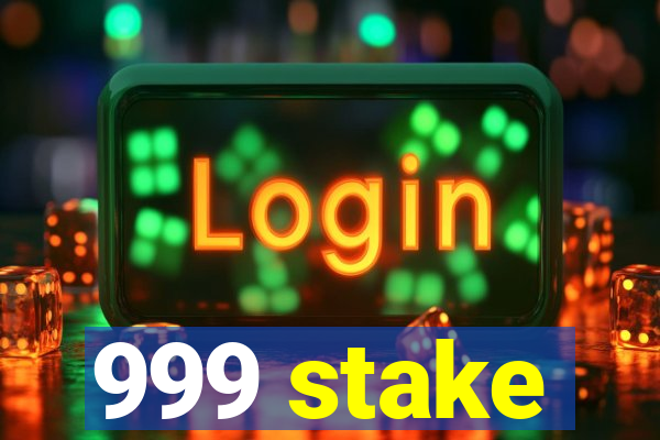 999 stake