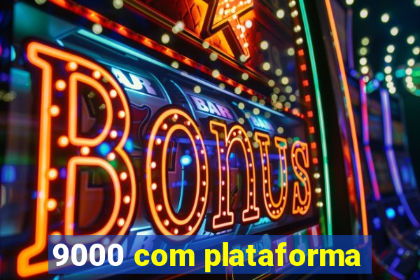 9000 com plataforma