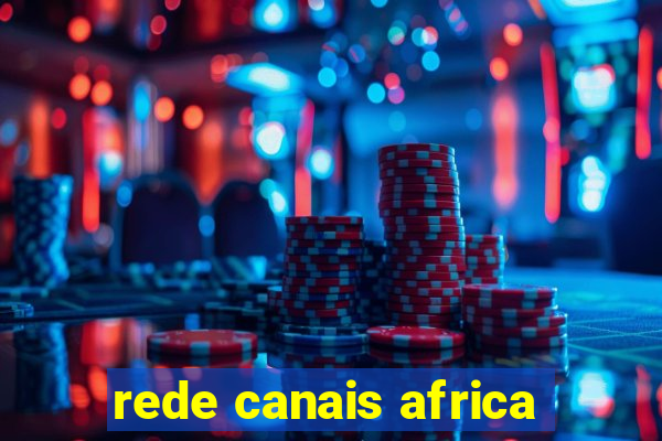 rede canais africa