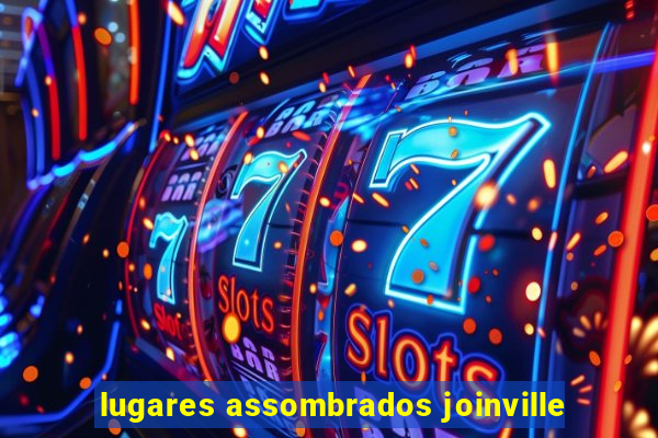 lugares assombrados joinville