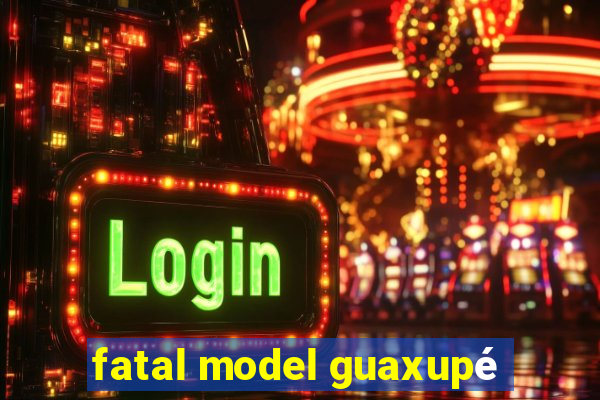 fatal model guaxupé