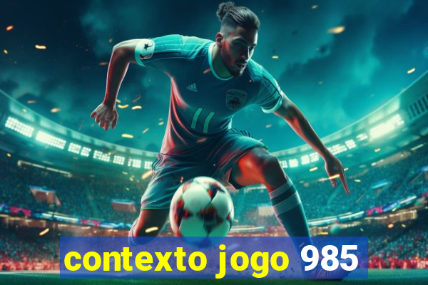 contexto jogo 985