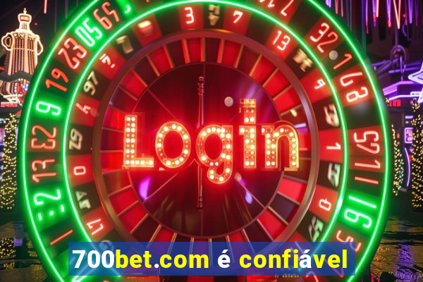 700bet.com é confiável