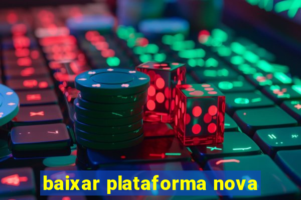 baixar plataforma nova