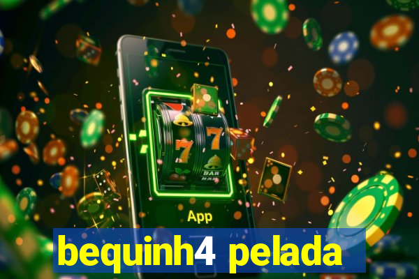 bequinh4 pelada