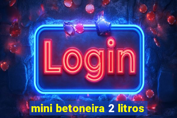 mini betoneira 2 litros