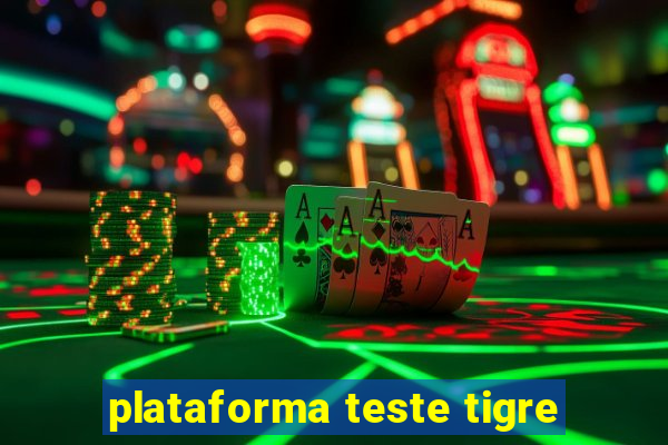 plataforma teste tigre