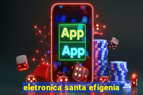 eletronica santa efigenia