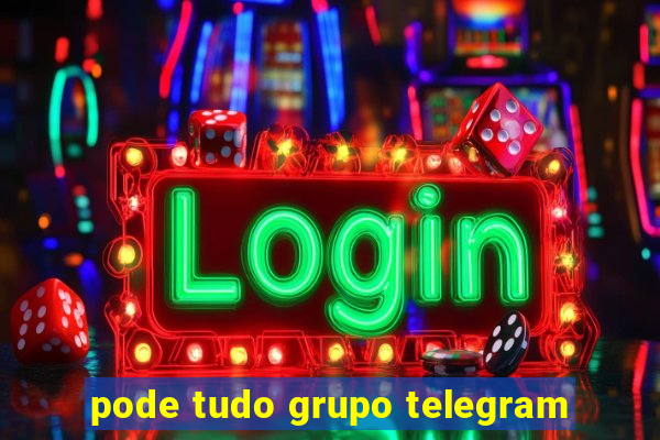 pode tudo grupo telegram