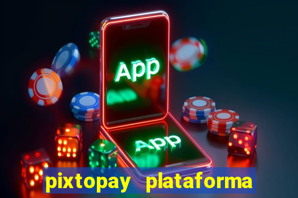 pixtopay plataforma de jogos