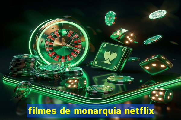 filmes de monarquia netflix